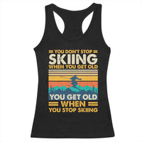 Funny You Dont Stop Skiing When You Get Old You Get Old When You Stop Skiing Racerback Tank Top - Wonder Print Shop