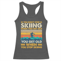 Funny You Dont Stop Skiing When You Get Old You Get Old When You Stop Skiing Racerback Tank Top - Wonder Print Shop