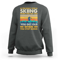 Funny You Dont Stop Skiing When You Get Old You Get Old When You Stop Skiing Sweatshirt - Wonder Print Shop