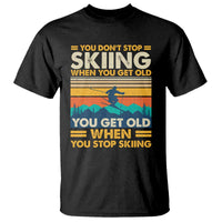 Funny You Dont Stop Skiing When You Get Old You Get Old When You Stop Skiing T Shirt - Wonder Print Shop