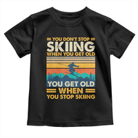Funny You Dont Stop Skiing When You Get Old You Get Old When You Stop Skiing Toddler T Shirt - Wonder Print Shop