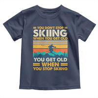 Funny You Dont Stop Skiing When You Get Old You Get Old When You Stop Skiing Toddler T Shirt - Wonder Print Shop