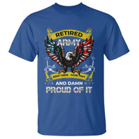 Retired Army Been There Done That And Damn Proud Of It T Shirt Veteran Bald Eagle American Flag