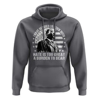 I Have Decided To Stick With Love Hate Is Too Great A Burden To Bear MLK Quote Hoodie Martin Luther King Black History Month