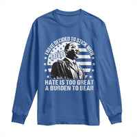 I Have Decided To Stick With Love Hate Is Too Great A Burden To Bear MLK Quote Long Sleeve Shirt Martin Luther King Black History Month