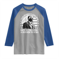 I Have Decided To Stick With Love Hate Is Too Great A Burden To Bear MLK Quote Raglan Shirt Martin Luther King Black History Month