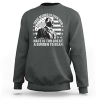 I Have Decided To Stick With Love Hate Is Too Great A Burden To Bear MLK Quote Sweatshirt Martin Luther King Black History Month