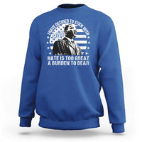 I Have Decided To Stick With Love Hate Is Too Great A Burden To Bear MLK Quote Sweatshirt Martin Luther King Black History Month