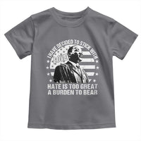 I Have Decided To Stick With Love Hate Is Too Great A Burden To Bear MLK Quote Toddler T Shirt Martin Luther King Black History Month