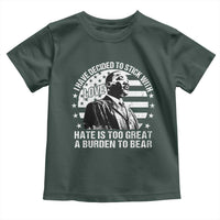 I Have Decided To Stick With Love Hate Is Too Great A Burden To Bear MLK Quote Toddler T Shirt Martin Luther King Black History Month