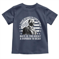 I Have Decided To Stick With Love Hate Is Too Great A Burden To Bear MLK Quote Toddler T Shirt Martin Luther King Black History Month