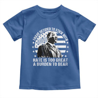 I Have Decided To Stick With Love Hate Is Too Great A Burden To Bear MLK Quote Toddler T Shirt Martin Luther King Black History Month