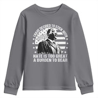 I Have Decided To Stick With Love Hate Is Too Great A Burden To Bear MLK Quote Youth Sweatshirt Martin Luther King Black History Month