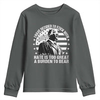 I Have Decided To Stick With Love Hate Is Too Great A Burden To Bear MLK Quote Youth Sweatshirt Martin Luther King Black History Month