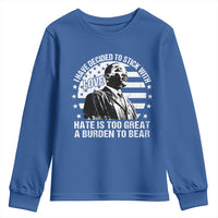 I Have Decided To Stick With Love Hate Is Too Great A Burden To Bear MLK Quote Youth Sweatshirt Martin Luther King Black History Month