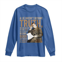 Booker Taliaferro Washington Long Sleeve Shirt A Lie Doesnt Become Truth Wrong Doesnt Become Right