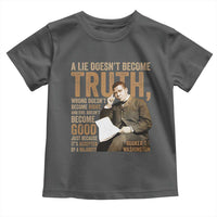 Booker Taliaferro Washington Toddler T Shirt A Lie Doesnt Become Truth Wrong Doesnt Become Right