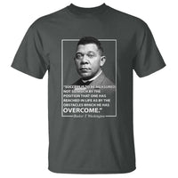 Booker Taliaferro Washington T Shirt Success Is To Be Measured Not So Much By The Position That One Has Reached