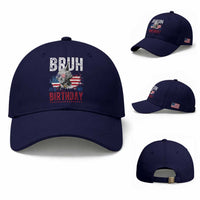 Funny George Washingtons Birthday Baseball Cap Bruh It Is My Birthday Presidents Day