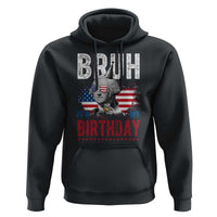 Funny George Washingtons Birthday Hoodie Bruh It Is My Birthday Presidents Day
