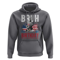 Funny George Washingtons Birthday Hoodie Bruh It Is My Birthday Presidents Day