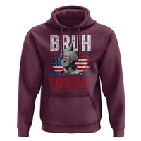 Funny George Washingtons Birthday Hoodie Bruh It Is My Birthday Presidents Day