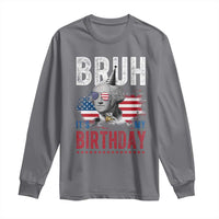 Funny George Washingtons Birthday Long Sleeve Shirt Bruh It Is My Birthday Presidents Day