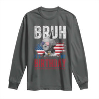 Funny George Washingtons Birthday Long Sleeve Shirt Bruh It Is My Birthday Presidents Day