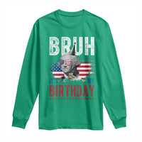 Funny George Washingtons Birthday Long Sleeve Shirt Bruh It Is My Birthday Presidents Day