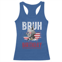 Funny George Washingtons Birthday Racerback Tank Top Bruh It Is My Birthday Presidents Day