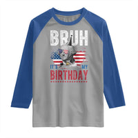 Funny George Washingtons Birthday Raglan Shirt Bruh It Is My Birthday Presidents Day