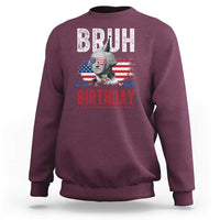 Funny George Washingtons Birthday Sweatshirt Bruh It Is My Birthday Presidents Day