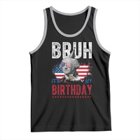 Funny George Washingtons Birthday Tank Top Bruh It Is My Birthday Presidents Day
