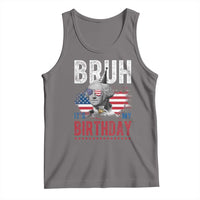 Funny George Washingtons Birthday Tank Top Bruh It Is My Birthday Presidents Day