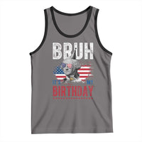 Funny George Washingtons Birthday Tank Top Bruh It Is My Birthday Presidents Day