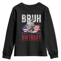 Funny George Washingtons Birthday Youth Sweatshirt Bruh It Is My Birthday Presidents Day
