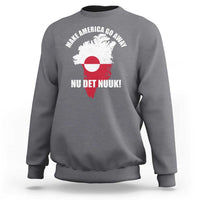 Nu Det Nuuk Make America Go Away Sweatshirt Support Greenland Political Statement