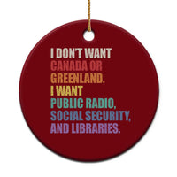 I Dont Want Canada Or Greenland I Want Public Radio Social Security And Libraries Ceramic Ornament Political Satire