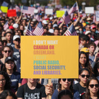 I Dont Want Canada Or Greenland I Want Public Radio Social Security And Libraries Protest Sign Political Satire