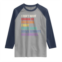 I Dont Want Canada Or Greenland I Want Public Radio Social Security And Libraries Raglan Shirt Political Satire