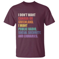 I Dont Want Canada Or Greenland I Want Public Radio Social Security And Libraries T Shirt Political Satire