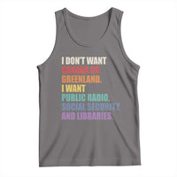 I Dont Want Canada Or Greenland I Want Public Radio Social Security And Libraries Tank Top Political Satire