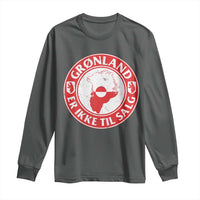 Greenland Is Not For Sale Long Sleeve Shirt Gronland Er Ikke Til Salg Greenland Protest