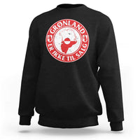 Greenland Is Not For Sale Sweatshirt Gronland Er Ikke Til Salg Greenland Protest