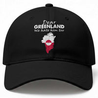 Dear Greenland We Hate Him Too Baseball Cap Greenland Political Protest
