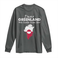 Dear Greenland We Hate Him Too Long Sleeve Shirt Greenland Political Protest