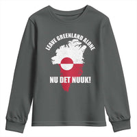 Nu Det Nuuk Leave Greenland Alone Youth Sweatshirt Political Statement Greenland Policy