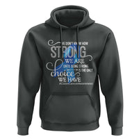 Colon Cancer Awareness Hoodie We Don't Know How Strong We Are Until Being Strong