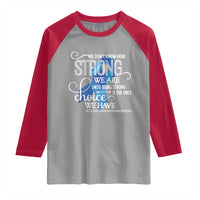 Colon Cancer Awareness Raglan Shirt We Don't Know How Strong We Are Until Being Strong