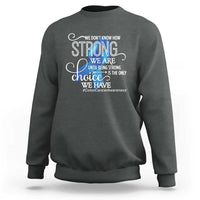 Colon Cancer Awareness Sweatshirt We Don't Know How Strong We Are Until Being Strong